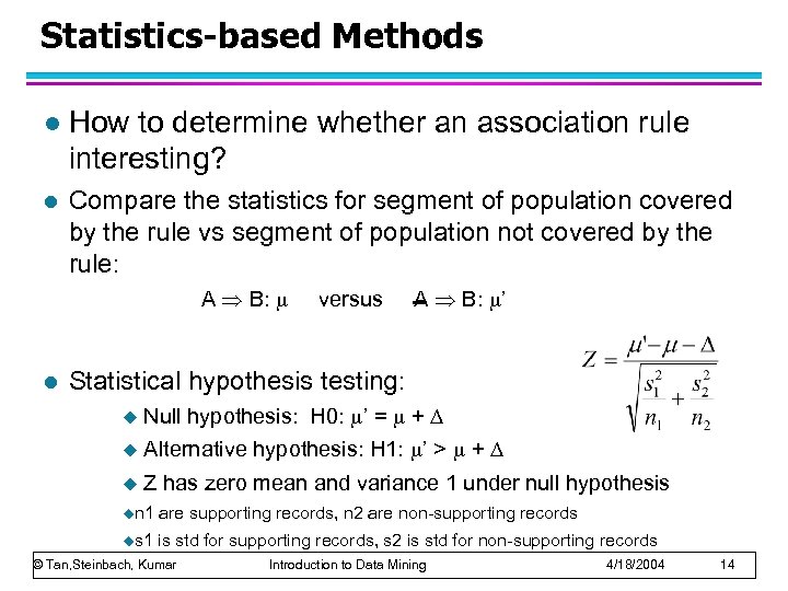 Statistics-based Methods l How to determine whether an association rule interesting? l Compare the