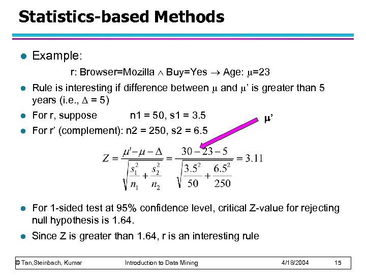 Statistics-based Methods l Example: r: Browser=Mozilla Buy=Yes Age: =23 l Rule is interesting if