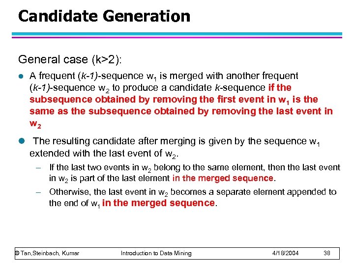Candidate Generation General case (k>2): l A frequent (k-1)-sequence w 1 is merged with