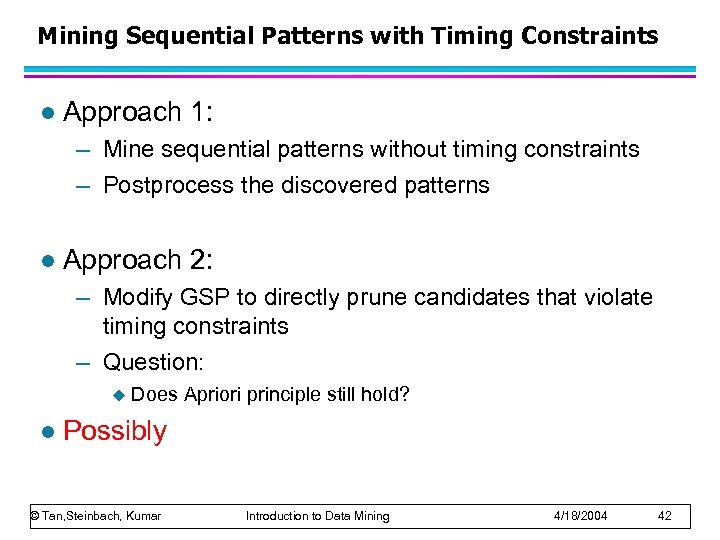 Mining Sequential Patterns with Timing Constraints l Approach 1: – Mine sequential patterns without