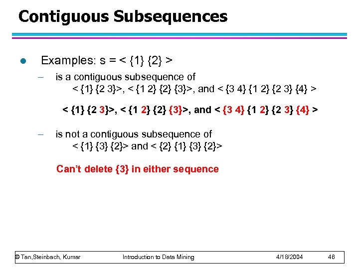 Contiguous Subsequences l Examples: s = < {1} {2} > – is a contiguous