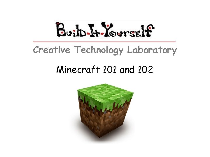 Creative Technology Laboratory Minecraft 101 and 102 