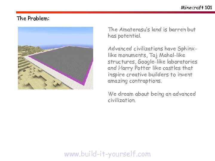 Minecraft 101 The Problem: The Amaterasu’s land is barren but has potential. Advanced civilizations