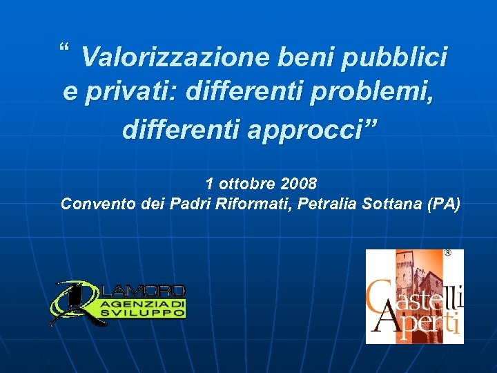 “ Valorizzazione beni pubblici e privati: differenti problemi, differenti approcci” 1 ottobre 2008 Convento