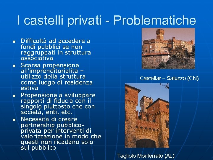 I castelli privati - Problematiche n n Difficoltà ad accedere a fondi pubblici se
