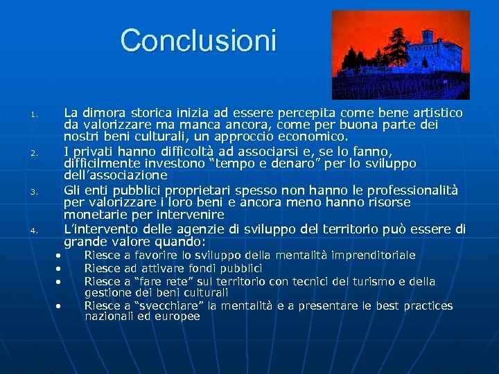 Conclusioni 1. 2. 3. 4. • • La dimora storica inizia ad essere percepita