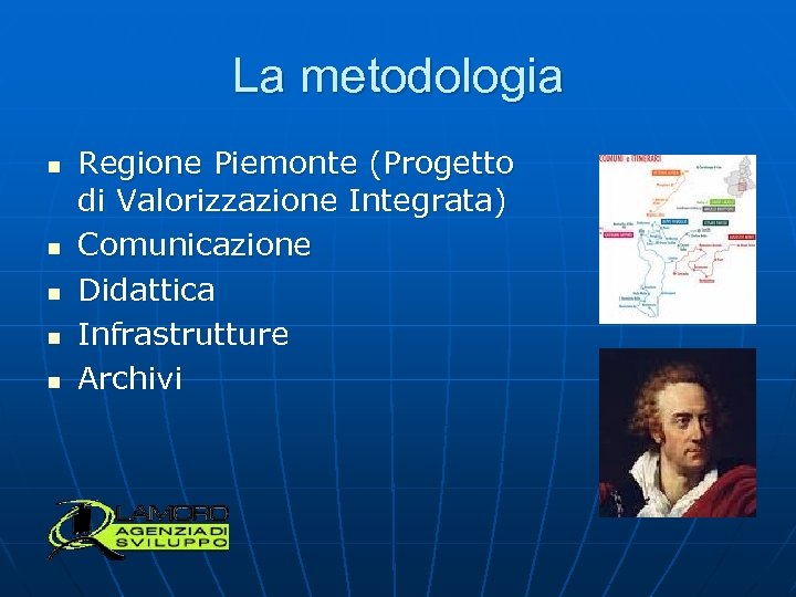 La metodologia n n n Regione Piemonte (Progetto di Valorizzazione Integrata) Comunicazione Didattica Infrastrutture