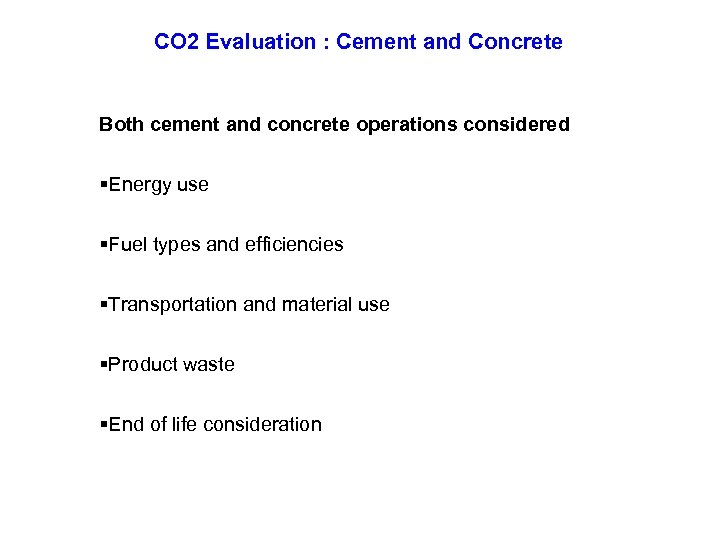 CO 2 Evaluation : Cement and Concrete Both cement and concrete operations considered §Energy