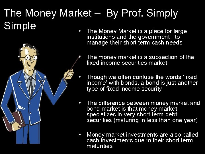 The Money Market – By Prof. Simply Simple • The Money Market is a