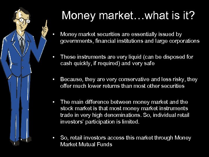 Money market…what is it? • Money market securities are essentially issued by governments, financial