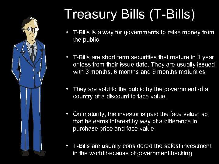 Treasury Bills (T-Bills) • T-Bills is a way for governments to raise money from