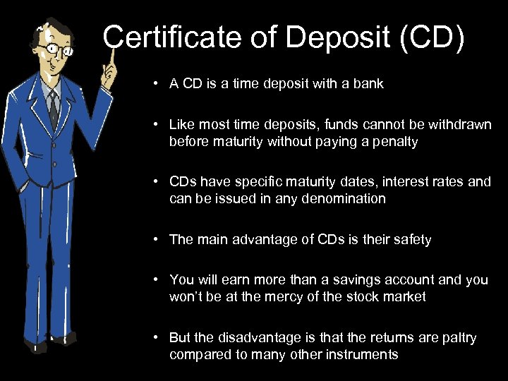 Certificate of Deposit (CD) • A CD is a time deposit with a bank