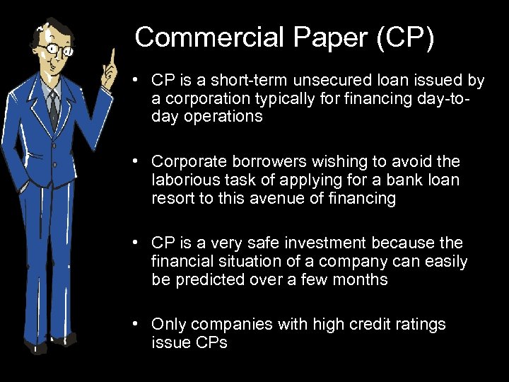 Commercial Paper (CP) • CP is a short-term unsecured loan issued by a corporation