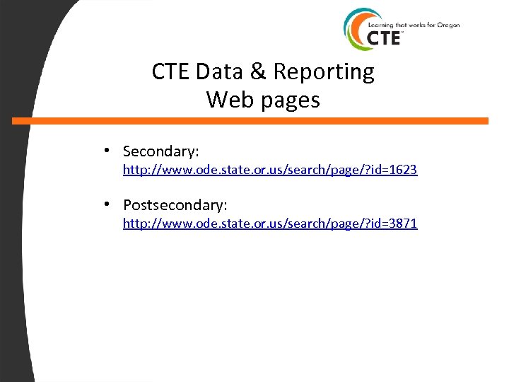 CTE Data & Reporting Web pages • Secondary: http: //www. ode. state. or. us/search/page/?