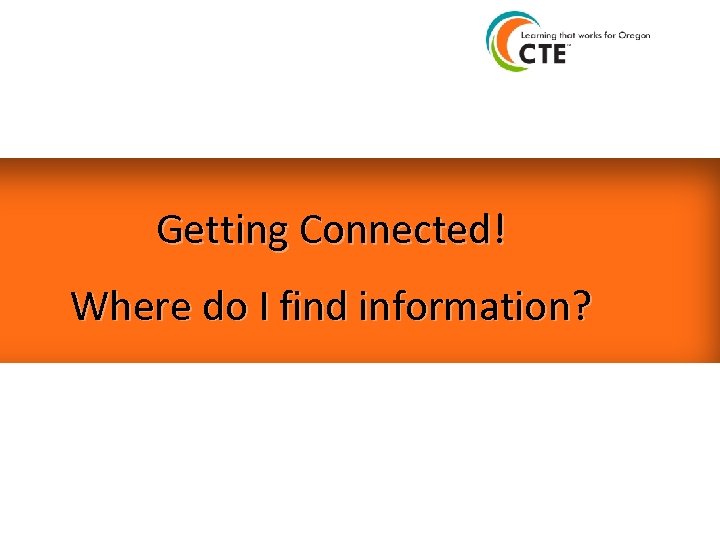 Getting Connected! Where do I find information? 