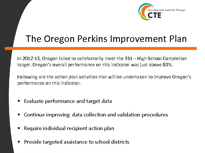 The Oregon Perkins Improvement Plan In 2012 -13, Oregon failed to satisfactorily meet the