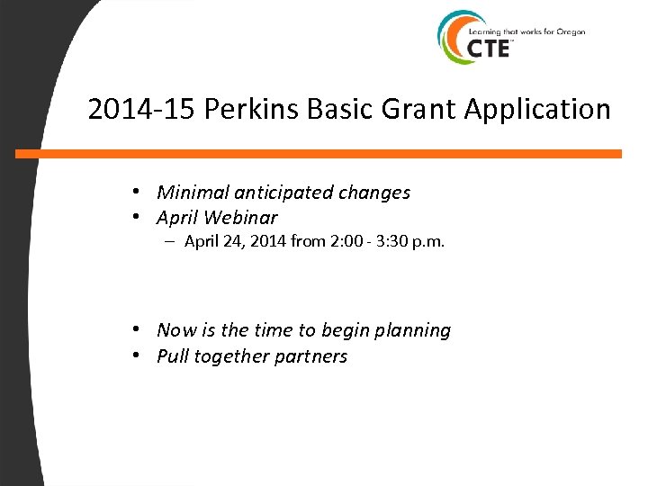 2014 -15 Perkins Basic Grant Application • Minimal anticipated changes • April Webinar –