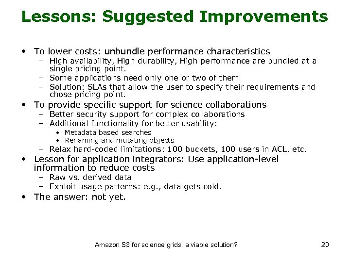 Lessons: Suggested Improvements • To lower costs: unbundle performance characteristics – High availability, High