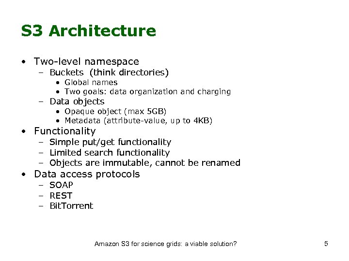 S 3 Architecture • Two-level namespace – Buckets (think directories) • Global names •