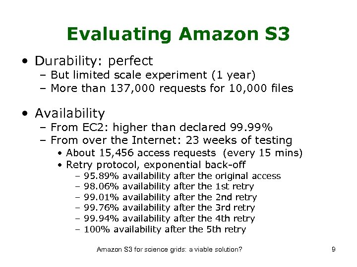 Evaluating Amazon S 3 • Durability: perfect – But limited scale experiment (1 year)