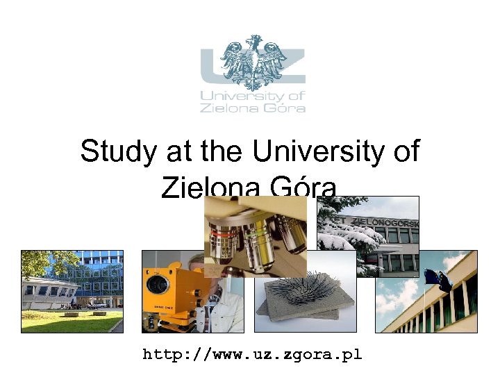 Study at the University of Zielona Góra http: //www. uz. zgora. pl 