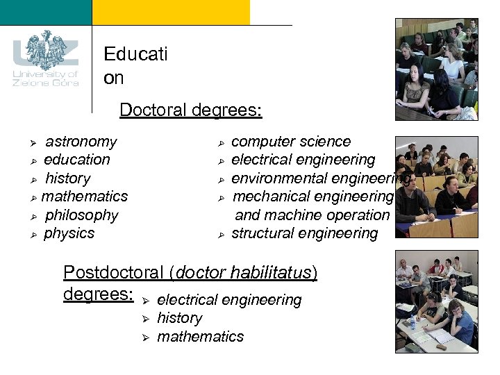 Educati on Doctoral degrees: Ø astronomy education history mathematics philosophy physics computer science electrical