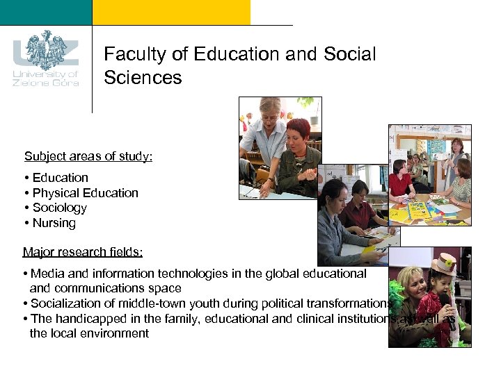 Faculty of Education and Social Sciences Subject areas of study: • Education • Physical