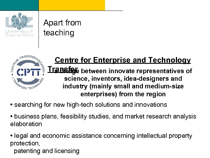 Apart from teaching Centre for Enterprise and Technology Transfer between innovate representatives of a