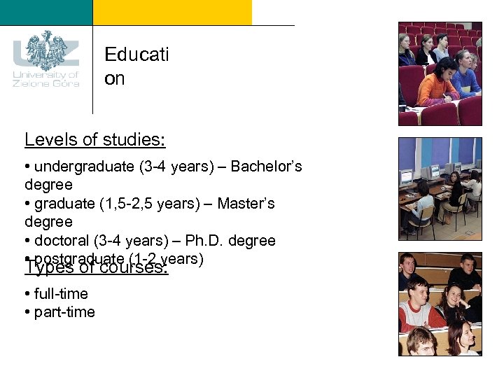 Educati on Levels of studies: • undergraduate (3 -4 years) – Bachelor’s degree •