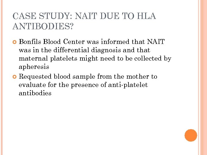 CASE STUDY: NAIT DUE TO HLA ANTIBODIES? Bonfils Blood Center was informed that NAIT