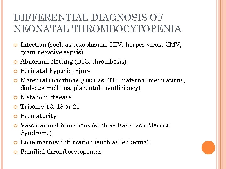 DIFFERENTIAL DIAGNOSIS OF NEONATAL THROMBOCYTOPENIA Infection (such as toxoplasma, HIV, herpes virus, CMV, gram