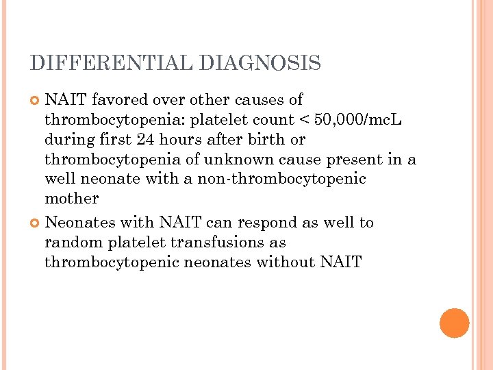 DIFFERENTIAL DIAGNOSIS NAIT favored over other causes of thrombocytopenia: platelet count < 50, 000/mc.