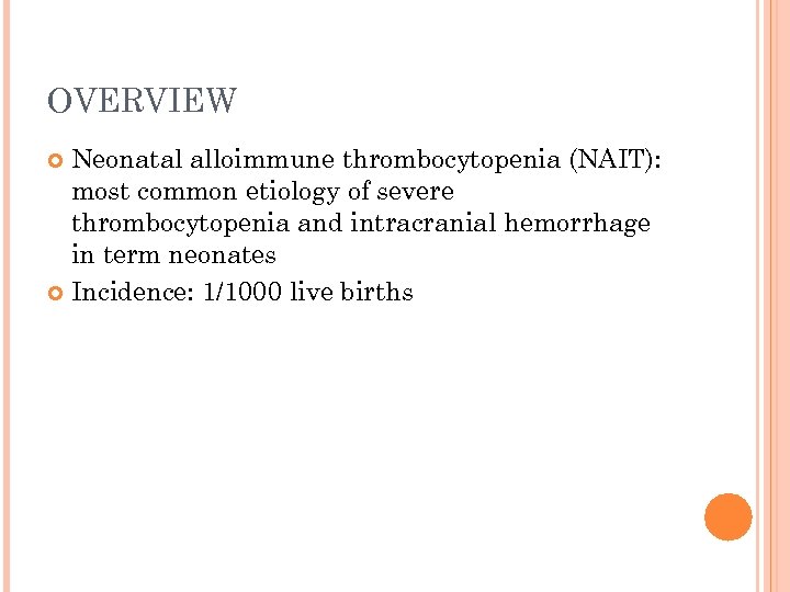 OVERVIEW Neonatal alloimmune thrombocytopenia (NAIT): most common etiology of severe thrombocytopenia and intracranial hemorrhage