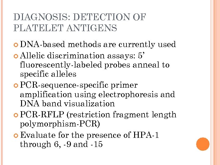 DIAGNOSIS: DETECTION OF PLATELET ANTIGENS DNA-based methods are currently used Allelic discrimination assays: 5’