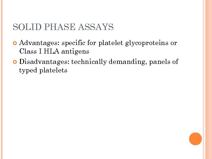 SOLID PHASE ASSAYS Advantages: specific for platelet glycoproteins or Class I HLA antigens Disadvantages: