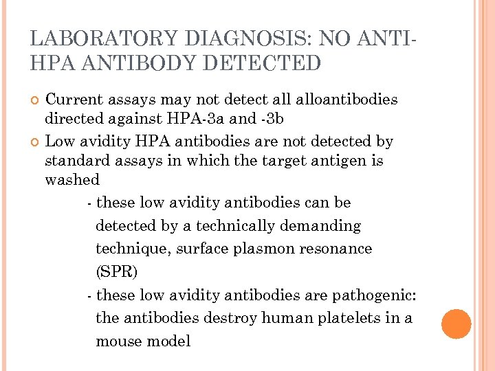 LABORATORY DIAGNOSIS: NO ANTIHPA ANTIBODY DETECTED Current assays may not detect alloantibodies directed against