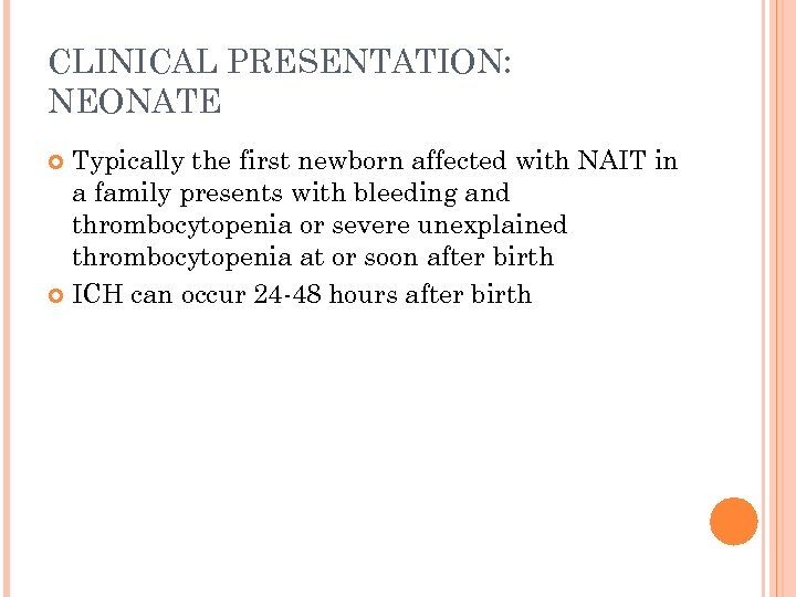 CLINICAL PRESENTATION: NEONATE Typically the first newborn affected with NAIT in a family presents