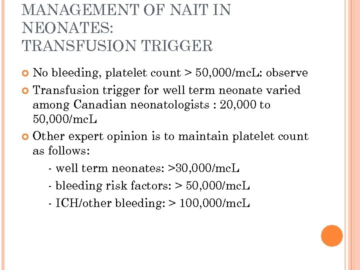 MANAGEMENT OF NAIT IN NEONATES: TRANSFUSION TRIGGER No bleeding, platelet count > 50, 000/mc.