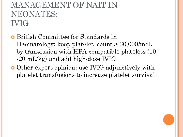 MANAGEMENT OF NAIT IN NEONATES: IVIG British Committee for Standards in Haematology: keep platelet