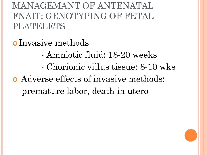 MANAGEMANT OF ANTENATAL FNAIT: GENOTYPING OF FETAL PLATELETS Invasive methods: - Amniotic fluid: 18
