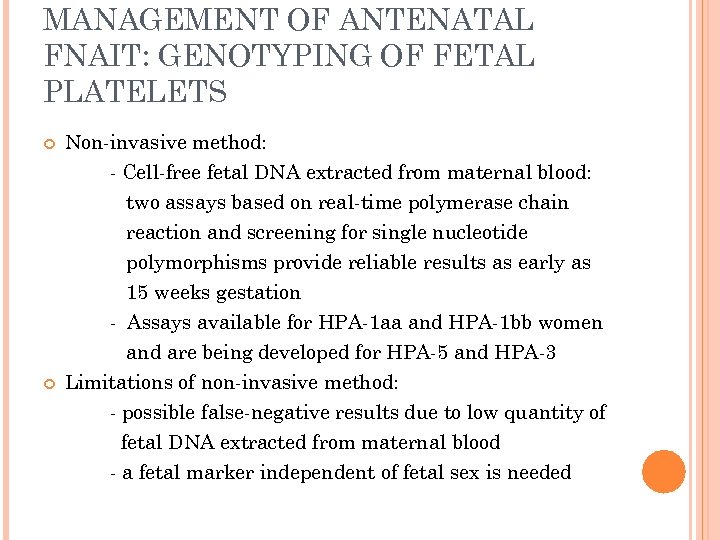 MANAGEMENT OF ANTENATAL FNAIT: GENOTYPING OF FETAL PLATELETS Non-invasive method: - Cell-free fetal DNA