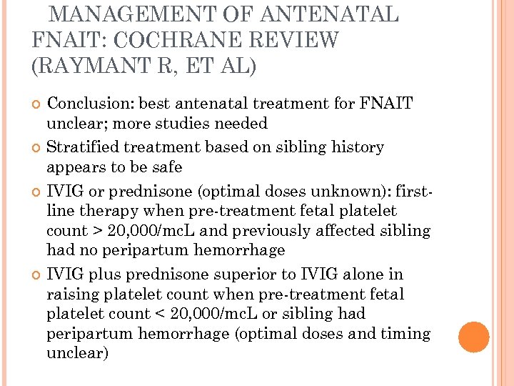 MANAGEMENT OF ANTENATAL FNAIT: COCHRANE REVIEW (RAYMANT R, ET AL) Conclusion: best antenatal treatment