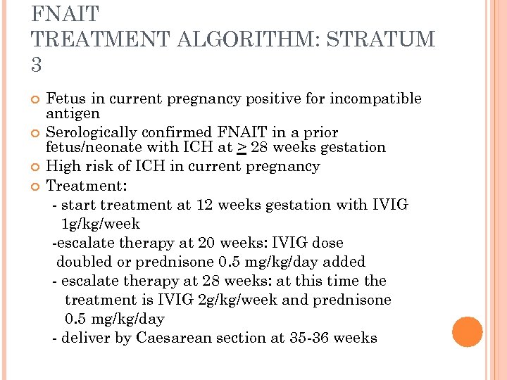 FNAIT TREATMENT ALGORITHM: STRATUM 3 Fetus in current pregnancy positive for incompatible antigen Serologically