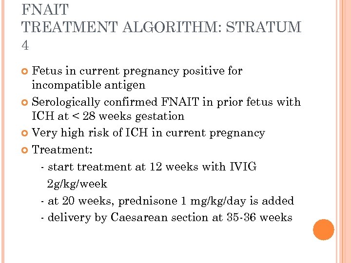 FNAIT TREATMENT ALGORITHM: STRATUM 4 Fetus in current pregnancy positive for incompatible antigen Serologically
