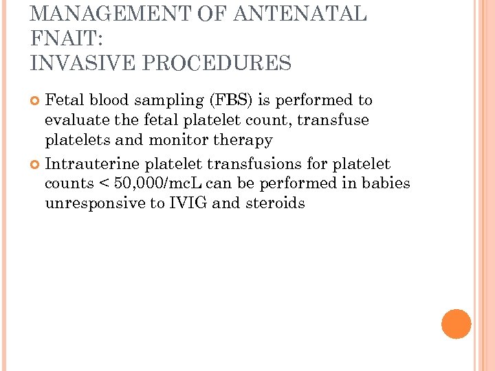 MANAGEMENT OF ANTENATAL FNAIT: INVASIVE PROCEDURES Fetal blood sampling (FBS) is performed to evaluate