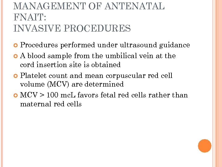 MANAGEMENT OF ANTENATAL FNAIT: INVASIVE PROCEDURES Procedures performed under ultrasound guidance A blood sample