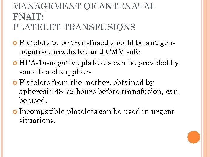 MANAGEMENT OF ANTENATAL FNAIT: PLATELET TRANSFUSIONS Platelets to be transfused should be antigennegative, irradiated