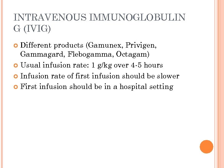 INTRAVENOUS IMMUNOGLOBULIN G (IVIG) Different products (Gamunex, Privigen, Gammagard, Flebogamma, Octagam) Usual infusion rate: