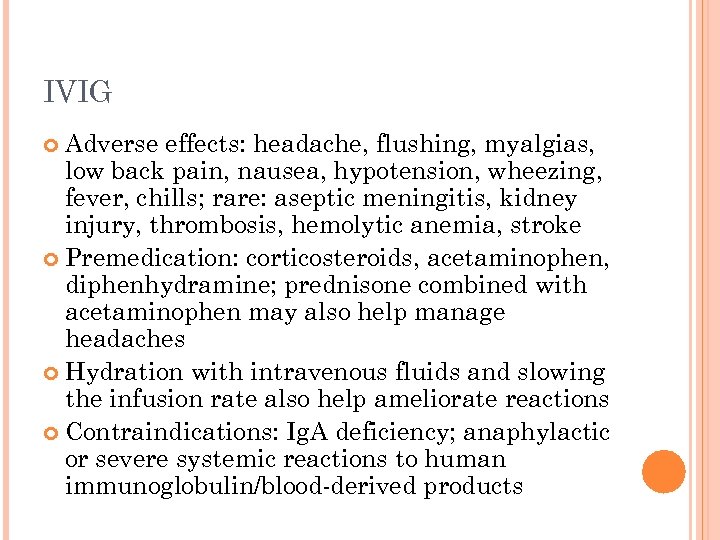 IVIG Adverse effects: headache, flushing, myalgias, low back pain, nausea, hypotension, wheezing, fever, chills;