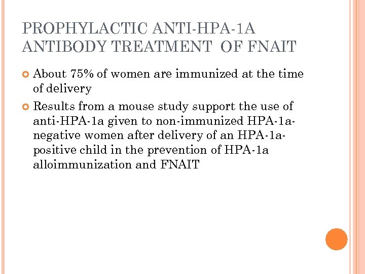 PROPHYLACTIC ANTI-HPA-1 A ANTIBODY TREATMENT OF FNAIT About 75% of women are immunized at